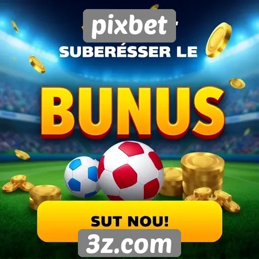 Como funciona o sistema de bônus no pixbet